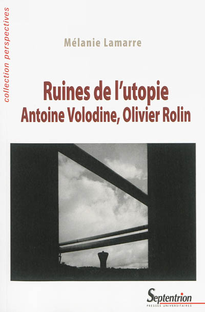 Ruines de l'utopie : Antoine Volodine, Olivier Rolin