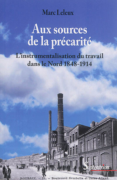 Aux sources de la précarité : l'instrumentalisation du travail dans le Nord, 1848-1914