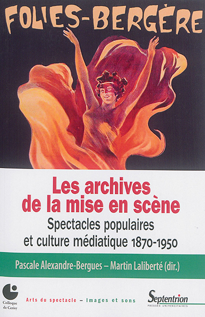 Les archives de la mise en scène : spectacles populaires et culture médiatique, 1870-1950 : [colloque, Cerisy-la-Salle, 1er-5 octobre 2014]