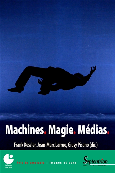 Machines, magie, médias : [actes du Colloque international de Cerisy, Cerisy-la-Salle, 20-28 août 2016]