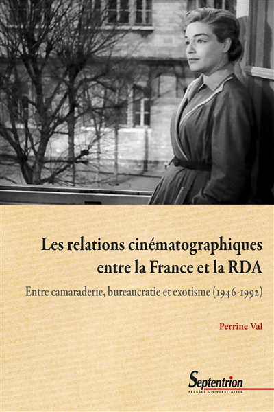 Les relations cinématographiques entre la France et la RDA : entre camaraderie, bureaucratie et exotisme, 1946-1992