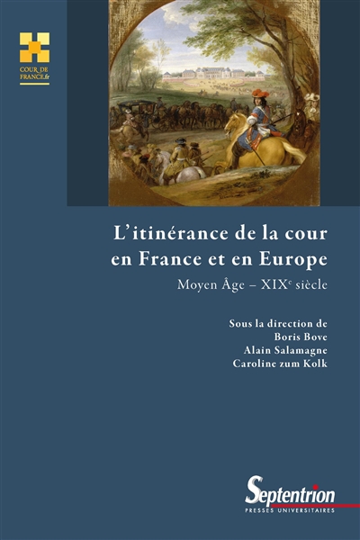 L'itinérance de la cour en France et en Europe : Moyen âge-XIXe siècle