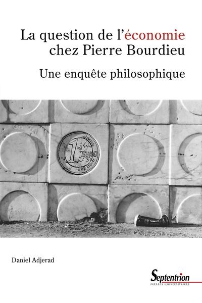 La question de l'économie chez Pierre Bourdieu : une enquête philosophique