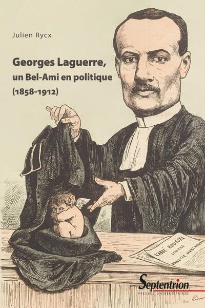 Georges Laguerre, un Bel-Ami en politique, 1858-1912