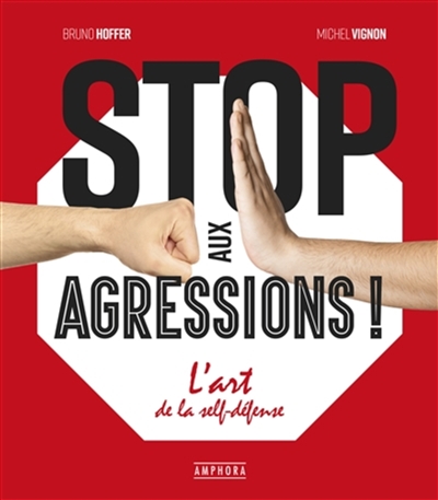 Stop aux agressions ! : l'art de la self-défense