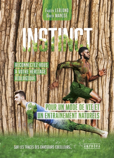 Instinct : pour un mode de vie et un entraînement naturels : reconnectez-vous à votre héritage biologique : sur les traces des chasseurs-cueilleurs