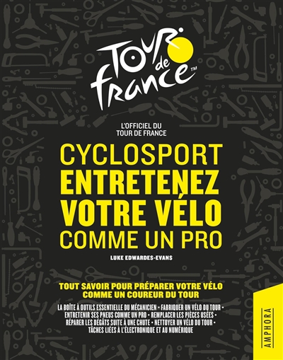Cyclosport, entretenez votre vélo comme un pro : l'officiel du Tour de France : tout savoir pour préparer votre vélo comme un coureur du Tour