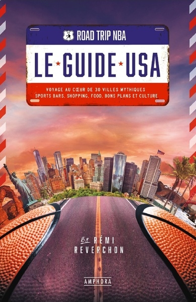 Le guide USA, road trip NBA : voyage au coeur de 30 villes mythiques : sports bars, shopping, food, bons plans et culture