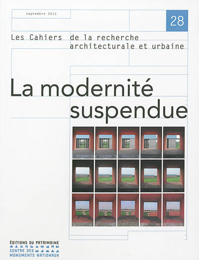 Cahiers de la recherche architecturale et urbaine (Les). . 28 , La modernité suspendue