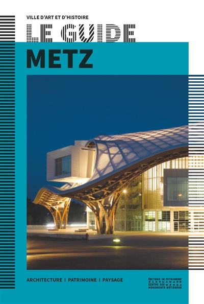 Metz : architecture, patrimoine, paysage