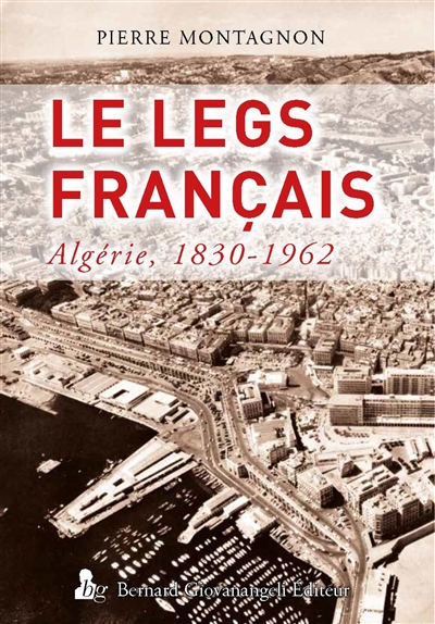 Le legs français : Algérie, 1830-1962