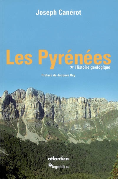 Les Pyrénées : histoire géologique et itinéraires de découverte. volume 1 , Histoire géologique et itinéraires de découverte