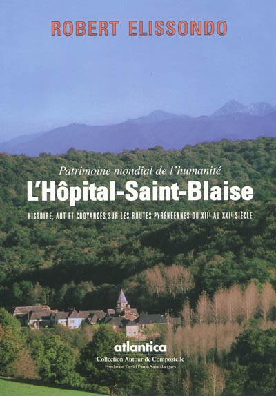 L'Hôpital-Saint-Blaise : histoire, art et croyances sur les routes pyrénéennes du XIIe au XXIe siècle