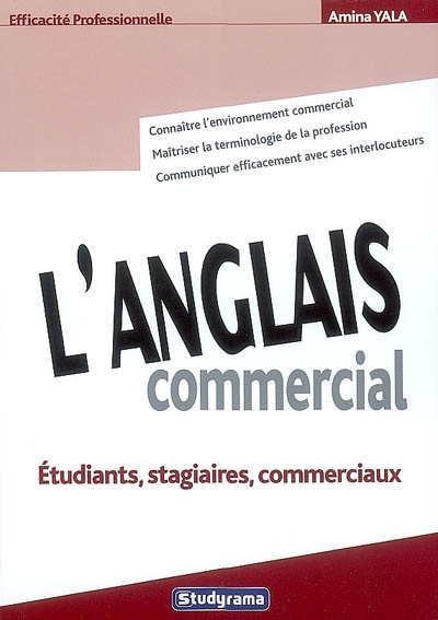 L'anglais commercial : étudiants, stagiaires, commerciaux : connaître l'environnement commercial, maîtriser la terminologie...