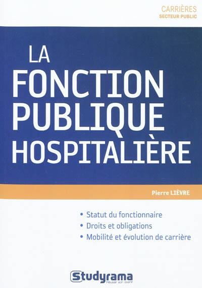 La fonction publique hospitalière : statut du fonctionnaire, droits et obligations, mobilité et évolution de carrière