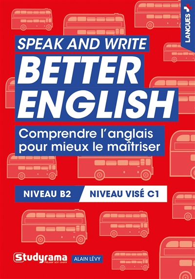 Speak and write better English : comprendre l'anglais pour mieux le maîtriser