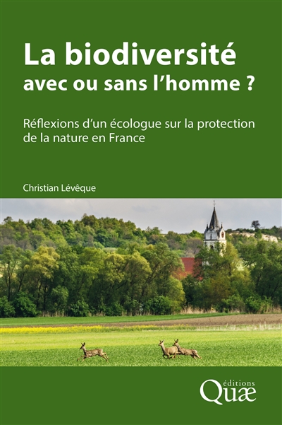 La biodiversité : avec ou sans l'homme ? : réflexions d'un écologue sur la protection de la nature en France