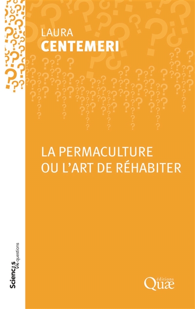 La permaculture ou l'art de réhabiter : Laura Centemeri ;