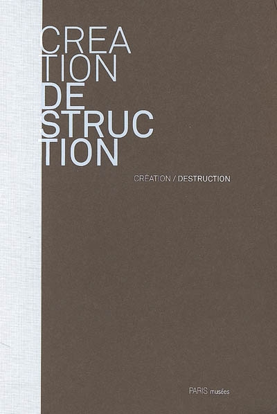 Création-destruction : [exposition, Paris], les Musées de la Ville de Paris-Musée Zadkine, 21 novembre 2008-01 mars 2009