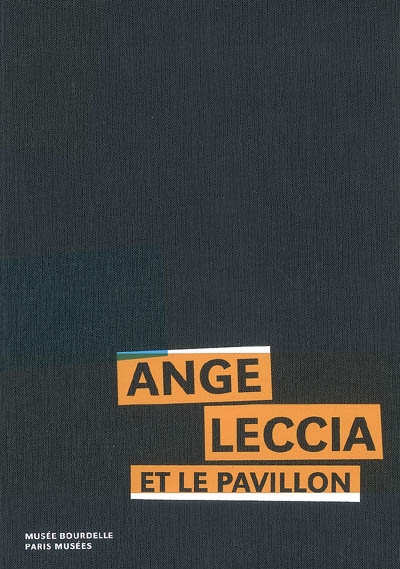 Ange Leccia et le Pavillon : [exposition, Paris], Musée Bourdelle, 3 avril-30 août 2009