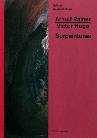 Arnulf Rainer, Victor Hugo, surpeintures : [exposition, Paris], Maison de Victor Hugo, 06.10.2011-15.01.2012