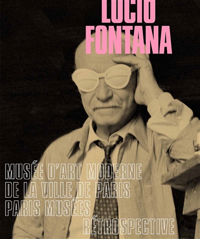 Lucio Fontana : rétrospective : exposition, Musée d'art moderne de la ville de Paris, du 25 avril au 24 aoüt 2014