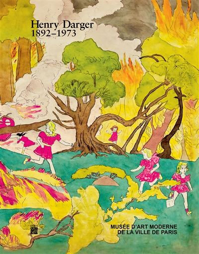 Henry Darger : 1892-1973 : [exposition, Paris, Musée d'art moderne de la Ville de Paris, 29 mai -11 octobre 2015]