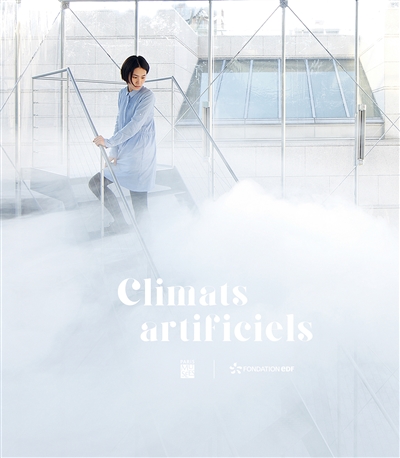 Climats artificiels : [exposition, Paris, Espace Fondation EDF, du 4 octobre 2015 au 28 février 2016