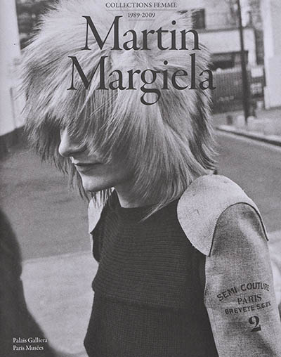Martin Margiela : collections femme, 1989-2009 : [exposition, Paris, Palais Galliera, 3 mars-15 juillet 2018]