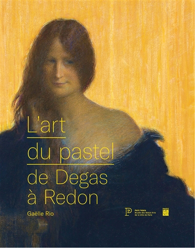 L'art du pastel de Degas à Redon : catalogue des collections de pastels du Petit Palais