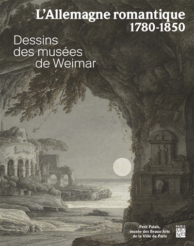L'Allemagne romantique, 1780-1850 : dessins des musées de Weimar : exposition, Paris, Petit Palais, du 22 mai au 1er septembre 2019
