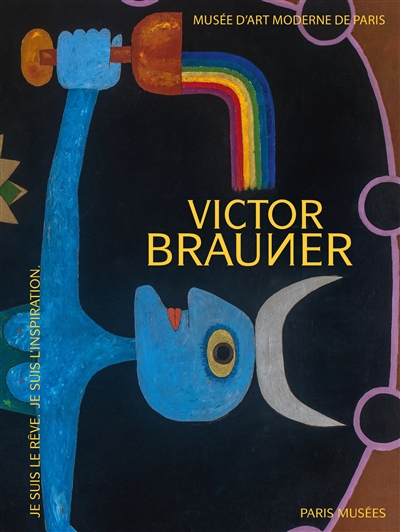 Victor Brauner : je suis le rêve, je suis l'inspiration : [exposition musée d'Art moderne de Paris, du 18 septembre 2020 au 10 janvier 2021]