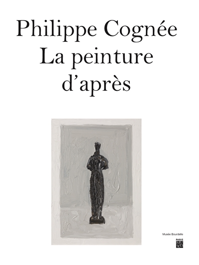 Philippe Cognée : la peinture d'après : [exposition, Paris, musée Bourdelle, 15 mars au 16 juillet 2023]