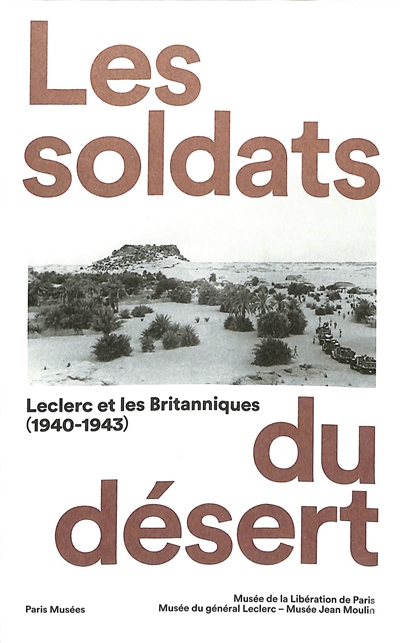 Les soldats du désert : Leclerc et les Britanniques (1940-1943) : exposition, Paris, Musée de la Libération de Paris, du 16 mars au 16 juillet 2023
