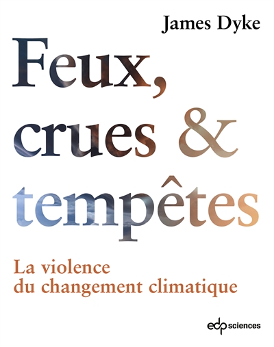 Feux, crues & tempêtes : la violence du changement climatique