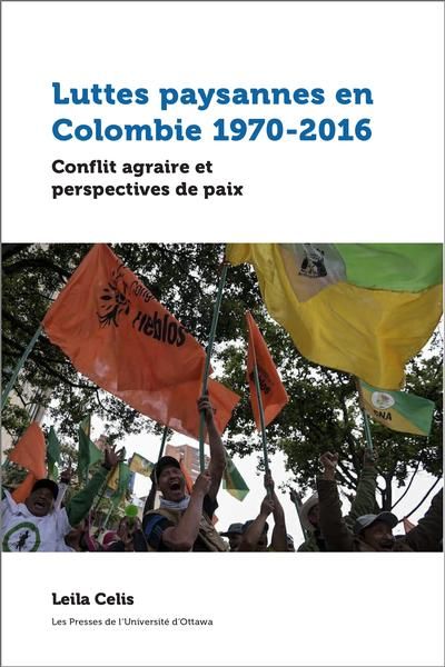Luttes paysannes dans la Colombie contemporaine, 1970-2016 : conflit agraire et perspectives de paix