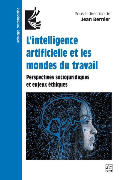 L'intelligence artificielle et les mondes du travail : perspectives sociojuridiques et enjeux éthiques ;