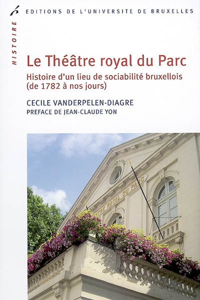 Le Théâtre royal du Parc : histoire d'un lieu de sociabilité bruxellois (de 1782 à nos jours)