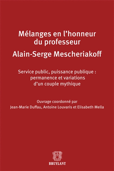 Service public-puissance publique : permanence et variation d'un couple mythique : mélanges en l'honneur de monsieur le professeur Alain-Serge Mescheriakoff
