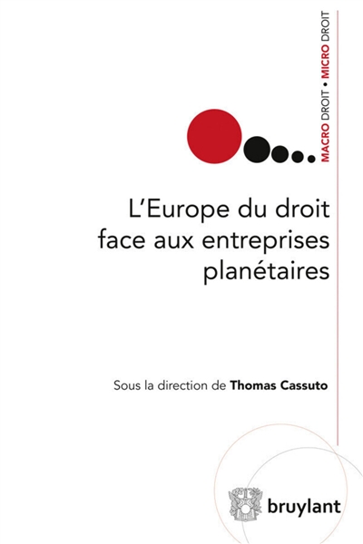 L'Europe du droit face aux entreprises planétaires : exposés, débats et perspectives : [actes du premier colloque des Entretiens d'Amboise, 21 mars 2015]