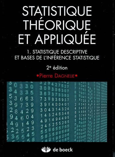 Statistique théorique et appliquée. 1 , Statistique descriptive et bases de l'inférence statistique