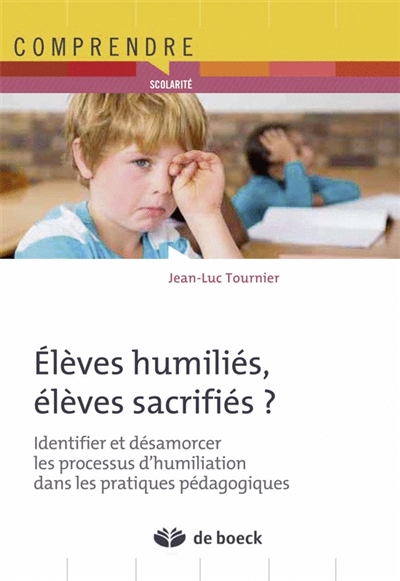 Elèves humiliés, élèves sacrifiés ? : identifier et désamorcer les processus d'humiliation dans les pratiques pédagogiques