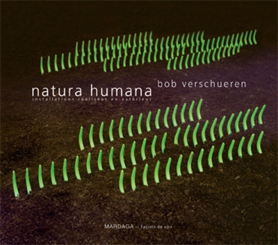Bob Verschueren : natura humana : installations réalisées en extérieur