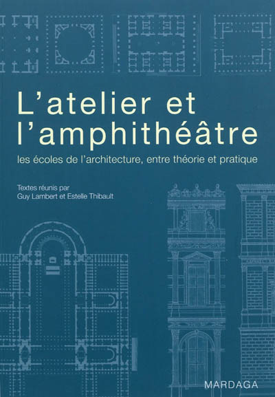 L'atelier et l'amphithéâtre : les écoles de l'architecture, entre théorie et pratique