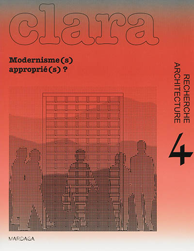 Clara : architecture, recherche. . 4 , Modernisme(s) approprié(s) ?