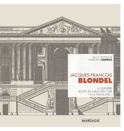 Jacques-François Blondel : la dernière leçon d'architecture "à la française"