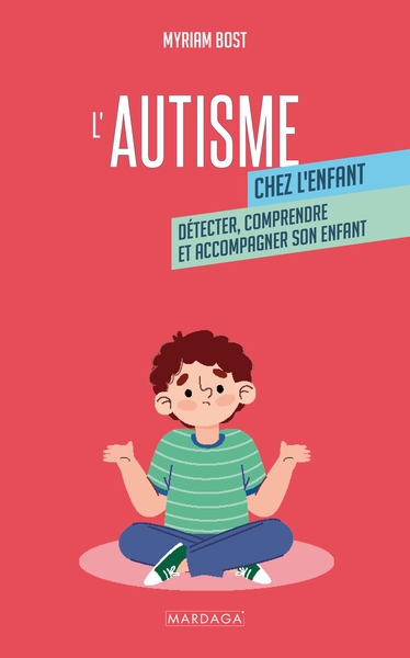 L'autisme chez l'enfant : détecter, comprendre et accompagner son enfant