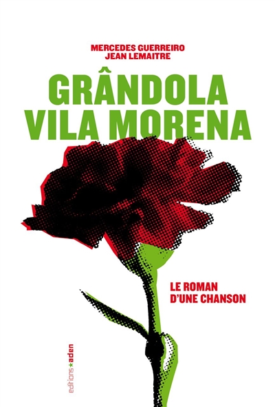 "Grândola vila morena !" : le roman d'une chanson
