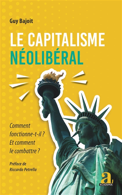 Le capitalisme néolibéral : comment fonctionne-t-il ? : et comment le combattre ?