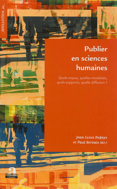 Publier en sciences humaines : quels enjeux, quelles modalités, quels supports, quelle diffusion ? : [actes du colloque international, Louvain-la-Neuve, 8-9 mars 2013]